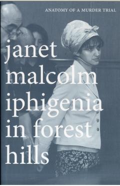 Iphigenia in Forest Hills: Anatomy of a Murder Trial - Janet Malcolm