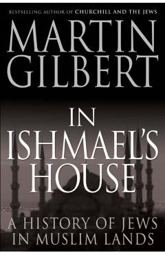 In Ishmael's House: A History of Jews in Muslim Lands - Martin Gilbert