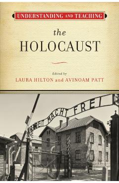 Understanding and Teaching the Holocaust - Laura Hilton