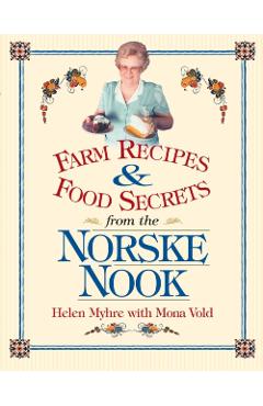 Farm Recipes and Food Secrets from Norske Nook - Helen Myhre