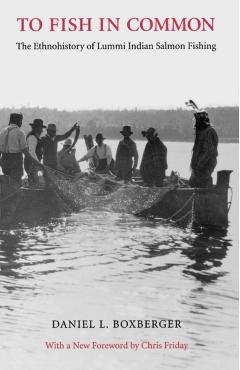 To Fish in Common: The Ethnohistory of Lummi Indian Salmon Fishing - Daniel L. Boxberger