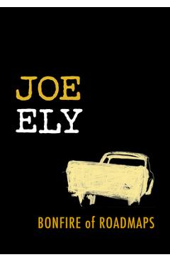 Bonfire of Roadmaps - Joe Ely