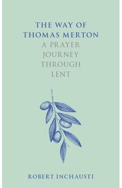 The Way of Thomas Merton: A Prayer Journey Through Lent - Robert Inchausti