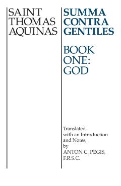 Summa Contra Gentiles: Book One: God - Thomas Aquinas
