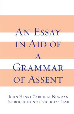 An Essay in Aid of A Grammar of Assent - John Henry Cardinal Newman