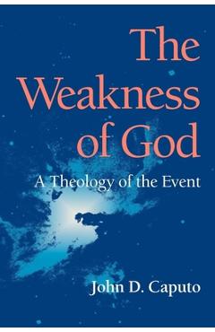 The Weakness of God: A Theology of the Event - John D. Caputo