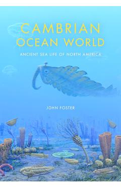 Cambrian Ocean World: Ancient Sea Life of North America - John Foster