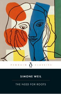 The Need for Roots: Prelude to a Declaration of Obligations Towards the Human Being - Simone Weil