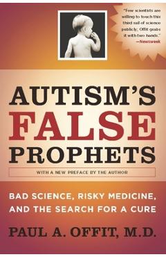 Autism\'s False Prophets: Bad Science, Risky Medicine, and the Search for a Cure - Paul Offit