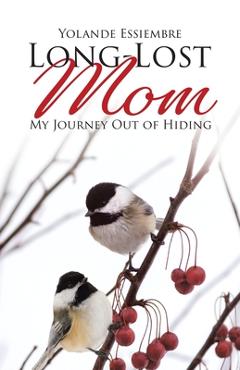Long-Lost Mom: My Journey Out of Hiding - Yolande Essiembre