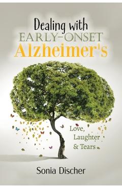 Dealing with Early-Onset Alzheimer\'s: Love, Laughter & Tears - Sonia Discher