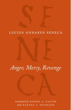 Anger, Mercy, Revenge - Lucius Annaeus Seneca