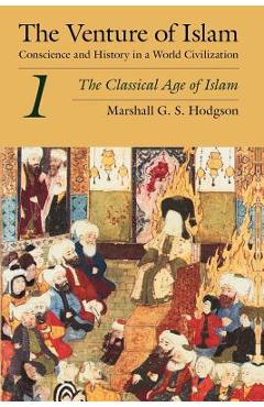 The venture of islam, volume 1: the classical age of islam - marshall g. s. hodgson