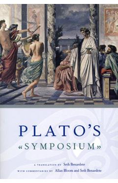 Plato\'s Symposium: A Translation by Seth Benardete with Commentaries by Allan Bloom and Seth Benardete - Plato