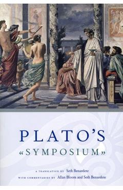 Plato's Symposium: A Translation by Seth Benardete with Commentaries by Allan Bloom and Seth Benardete - Plato