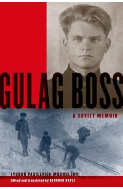 Gulag Boss: A Soviet Memoir - Fyodor Vasilevich Mochulsky