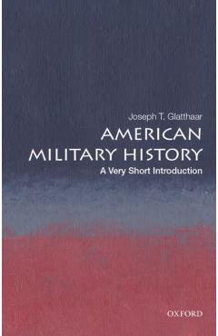 American Military History: A Very Short Introduction - Joseph T. Glatthaar