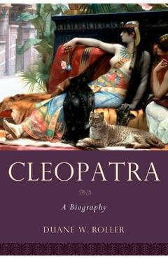 Cleopatra: A Biography - Duane W. Roller