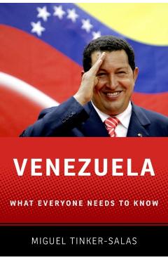 Venezuela: What Everyone Needs to Know(r) - Miguel Tinker Salas