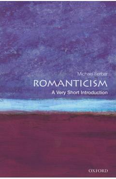 Romanticism: A Very Short Introduction - Michael Ferber