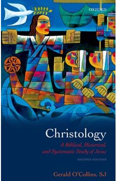 Christology: A Biblical, Historical, and Systematic Study of Jesus - Gerald O\'collins Sj