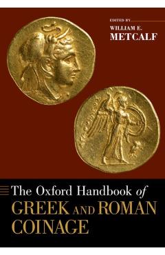 The Oxford Handbook of Greek and Roman Coinage - William E. Metcalf