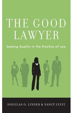 Good Lawyer: Seeking Quality in the Practice of Law - Douglas O. Linder
