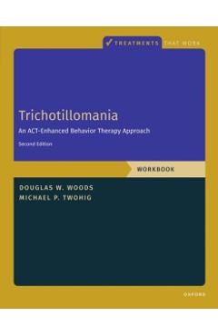 Trichotillomania: Workbook: An Act-Enhanced Behavior Therapy Approach, Workbook - Second Edition - Michael P. Twohig