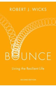 Bounce: Living the Resilient Life - Robert J. Wicks
