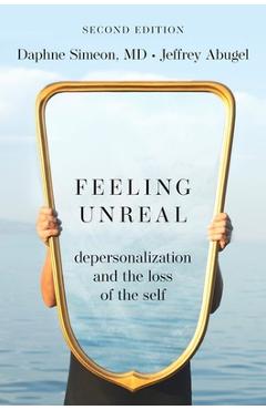 Feeling Unreal: Depersonalization and the Loss of the Self - Daphne Simeon