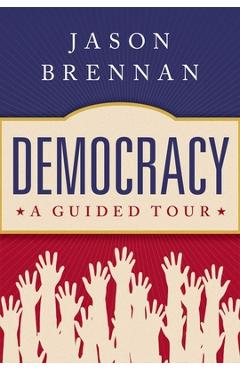Democracy: A Guided Tour - Jason Brennan