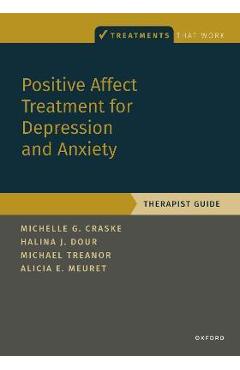 Positive Affect Treatment for Depression and Anxiety: Therapist Guide - Michelle G. Craske