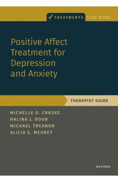 Positive Affect Treatment for Depression and Anxiety: Therapist Guide - Michelle G. Craske
