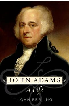 John Adams: A Life - John Ferling