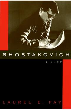Shostakovich: A Life - Laurel E. Fay