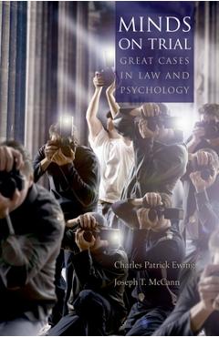 Minds on Trial: Great Cases in Law and Psychology - Charles Patrick Ewing