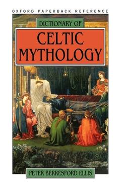 Dictionary of Celtic Mythology - Peter Berresford Ellis