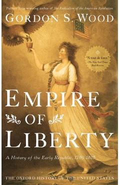 Empire of Liberty: A History of the Early Republic, 1789-1815 - Gordon S. Wood
