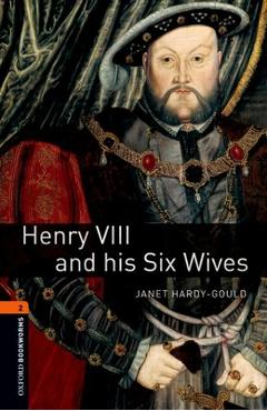 Oxford Bookworms Library: Henry VIII and His Six Wives: Level 2: 700-Word Vocabulary - Janet Hardy-gould