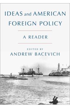 Ideas and American Foreign Policy: A Reader - Andrew Bacevich