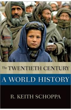 The Twentieth Century: A World History - R. Keith Schoppa