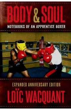Body & Soul: Notebooks of an Apprentice Boxer, Expanded Anniversary Edition - Loïc Wacquant