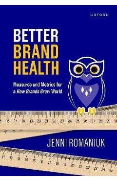 Better Brand Health: Measures and Metrics for a How Brands Grow World - Jenni Romaniuk