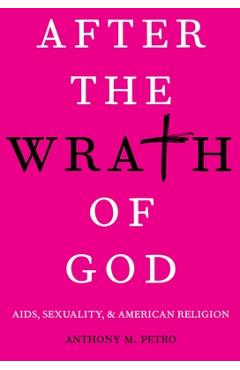 After the Wrath of God: Aids, Sexuality, & American Religion - Anthony M. Petro