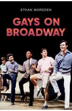 Gays on Broadway - Ethan Mordden