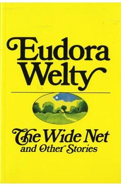 The Wide Net and Other Stories - Eudora Welty
