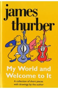 My World-And Welcome to It - James Thurber