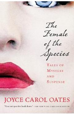 The Female of the Species: Tales of Mystery and Suspense - Joyce Carol Oates