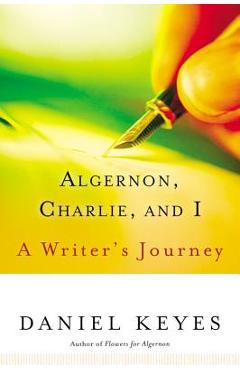 Algernon, Charlie, and I: A Writer\'s Journey - Daniel Keyes