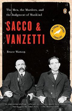 Sacco and Vanzetti: The Men, the Murders, and the Judgment of Mankind - Bruce Watson